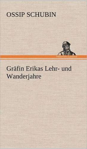 Grafin Erikas Lehr- Und Wanderjahre: Das Lallen- Und Narrenbuch de Ossip Schubin