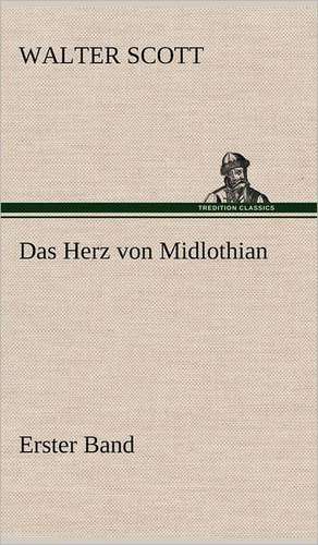 Das Herz Von Midlothian - Erster Band: Das Lallen- Und Narrenbuch de Walter Scott