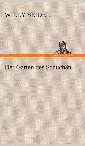 Der Garten Des Schuchan: Das Lallen- Und Narrenbuch de Willy Seidel