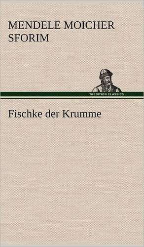 Fischke Der Krumme: Das Lallen- Und Narrenbuch de Mendele Moicher Sforim