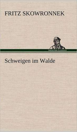 Schweigen Im Walde: Das Lallen- Und Narrenbuch de Fritz Skowronnek