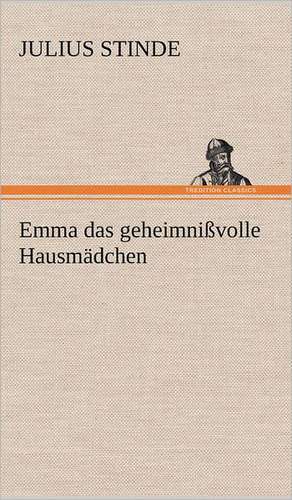 Emma Das Geheimnissvolle Hausmadchen: Das Lallen- Und Narrenbuch de Julius Stinde