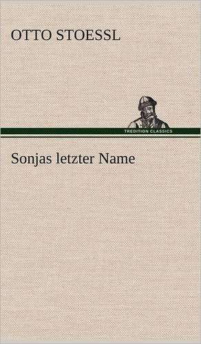 Sonjas Letzter Name: Das Lallen- Und Narrenbuch de Otto Stoessl