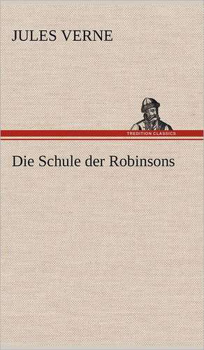 Die Schule Der Robinsons: Das Lallen- Und Narrenbuch de Jules Verne