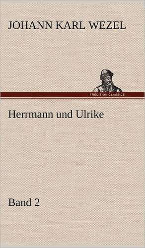 Herrmann Und Ulrike / Band 2: Das Lallen- Und Narrenbuch de Johann Karl Wezel