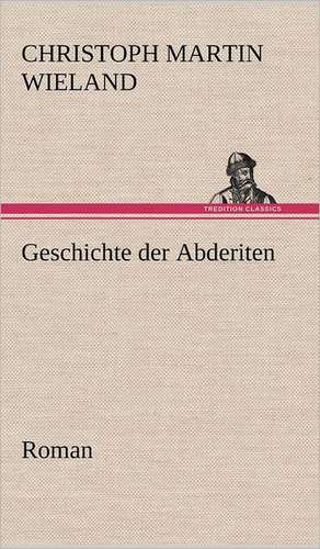 Geschichte Der Abderiten: Das Lallen- Und Narrenbuch de Christoph Martin Wieland