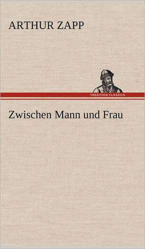 Zwischen Mann Und Frau: Das Lallen- Und Narrenbuch de Arthur Zapp