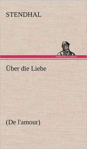 Uber Die Liebe: Benno Tschischwitz de Stendhal