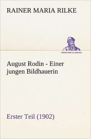 August Rodin - Einer Jungen Bildhauerin: Benno Tschischwitz de Rainer Maria Rilke