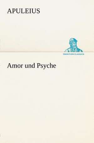 Amor Und Psyche: Benno Tschischwitz de Apuleius