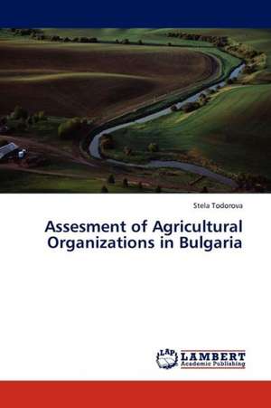 Assesment of Agricultural Organizations in Bulgaria de Todorova Stela