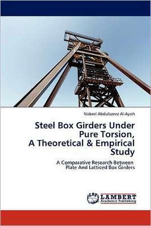 Steel Box Girders Under Pure Torsion, A Theoretical & Empirical Study de Nabeel Abdulazeez Al-Ayish