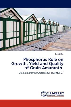 Phosphorus Role on Growth, Yield and Quality of Grain Amaranth de Ojo David