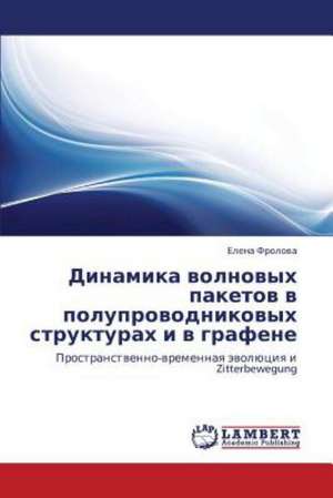 Dinamika volnovykh paketov v poluprovodnikovykh strukturakh i v grafene de Frolova Elena