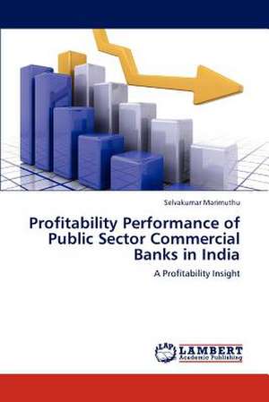 Profitability Performance of Public Sector Commercial Banks in India de Selvakumar Marimuthu