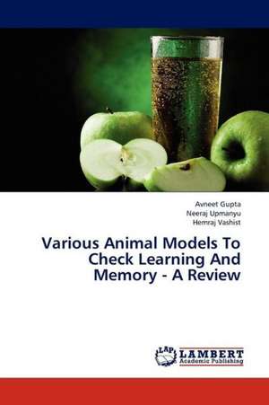 Various Animal Models To Check Learning And Memory - A Review de Gupta Avneet