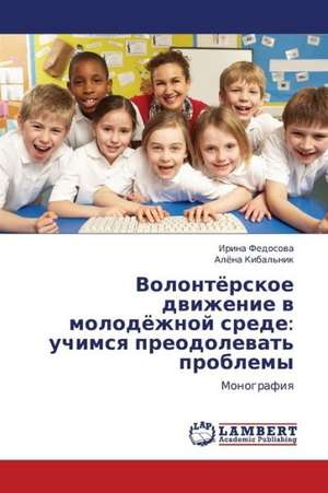 Volontyerskoe dvizhenie v molodyezhnoy srede: uchimsya preodolevat' problemy de Fedosova Irina