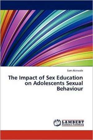 The Impact of Sex Education on Adolescents Sexual Behaviour de Sam Akinwale