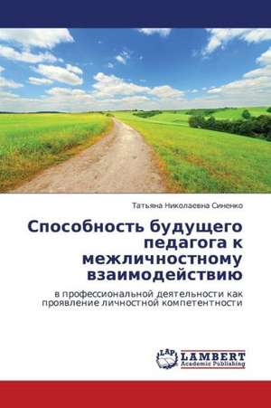 Sposobnost' budushchego pedagoga k mezhlichnostnomu vzaimodeystviyu de Sinenko Tat'yana Nikolaevna