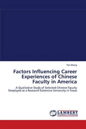 Factors Influencing Career Experiences of Chinese Faculty in America de Yan Zhang