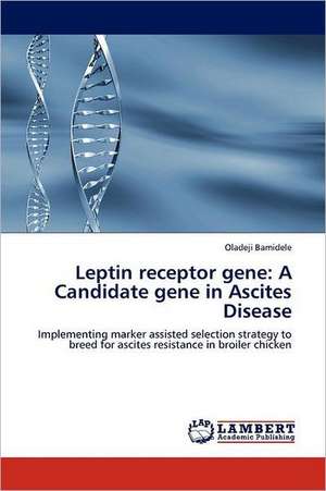 Leptin receptor gene: A Candidate gene in Ascites Disease de Oladeji Bamidele