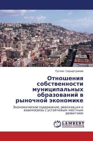 Otnosheniya sobstvennosti munitsipal'nykh obrazovaniy v rynochnoy ekonomike de Sadyrtdinov Ruslan