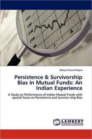 Persistence & Survivorship Bias in Mutual Funds: An Indian Experience de Manju Punia Chopra