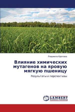 Vliyanie khimicheskikh mutagenov na yarovuyu myagkuyu pshenitsu de Krotova Lyudmila