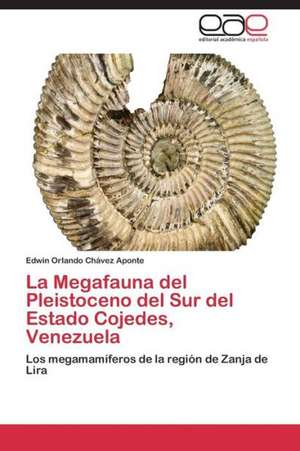 La Megafauna del Pleistoceno del Sur del Estado Cojedes, Venezuela de Edwin Orlando Chávez Aponte