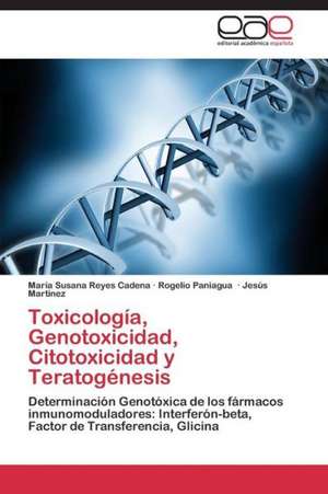 Toxicología, Genotoxicidad, Citotoxicidad y Teratogénesis de María Susana Reyes Cadena