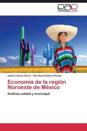 Economía de la región Noroeste de México de Jaime Linares Zarco