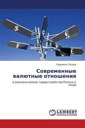 Sovremennye valyutnye otnosheniya de Titova Lyudmila