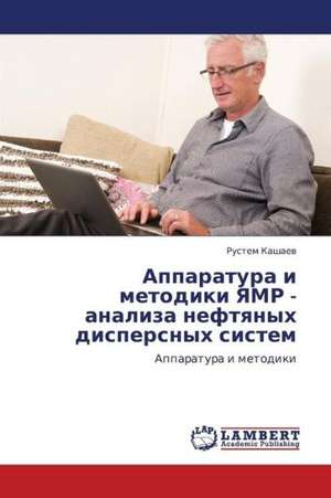 Apparatura i metodiki YaMR - analiza neftyanykh dispersnykh sistem de Kashaev Rustem