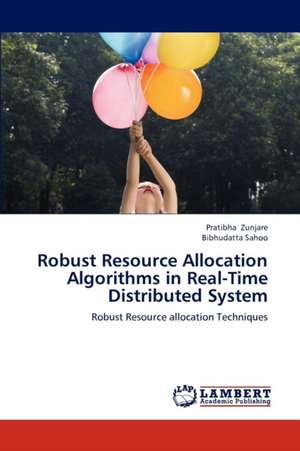 Robust Resource Allocation Algorithms in Real-Time Distributed System de Pratibha Zunjare