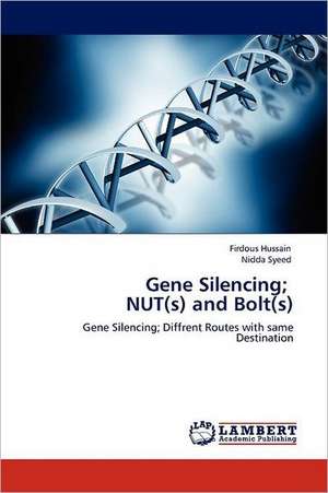 Gene Silencing; NUT(s) and Bolt(s) de Firdous Hussain