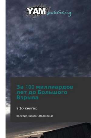 Za 100 milliardov let do Bol'shogo Vzryva de Valeriy Ivanov-Smolenskiy