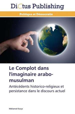 Le Complot dans l'imaginaire arabo-musulman de Mohamed Ourya