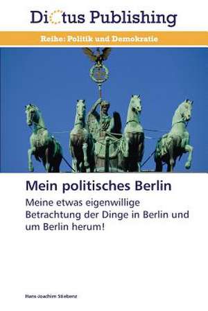 Mein politisches Berlin de Hans-Joachim Stiebenz