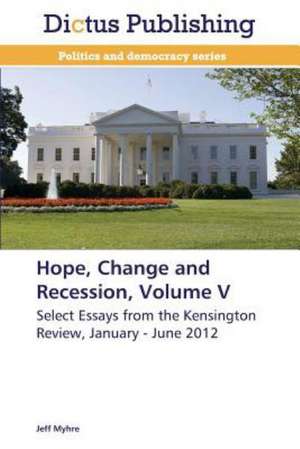 Hope, Change and Recession, Volume V de Jeff Myhre