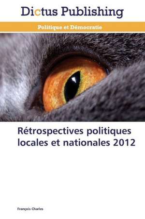 Rétrospectives politiques locales et nationales 2012 de François Charles