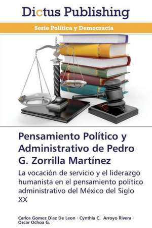 Pensamiento Político y Administrativo de Pedro G. Zorrilla Martínez de Carlos Gomez Diaz De Leon