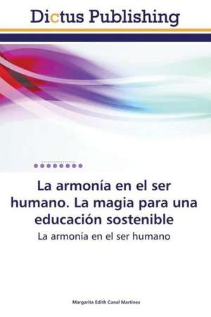 La armonía en el ser humano. La magia para una educación sostenible de Margarita Edith Canal Martínez