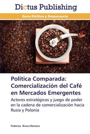 Política Comparada: Comercialización del Café en Mercados Emergentes de Federico Rivera Romero