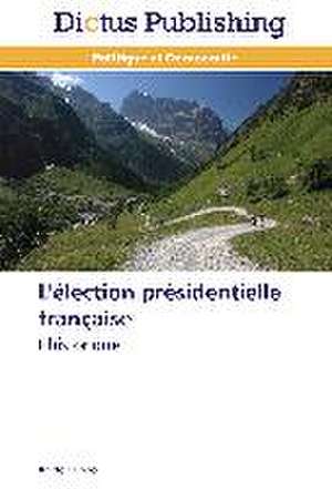 L'Election Presidentielle Francaise: 1977-2012 de Anido Mirolo