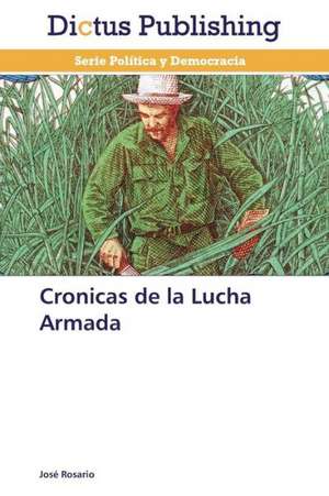 Cronicas de la Lucha Armada de José Rosario