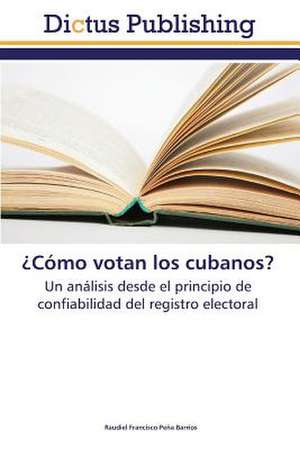 ¿Cómo votan los cubanos? de Raudiel Francisco Peña Barrios