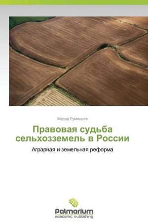Pravovaya sud'ba sel'khozzemel' v Rossii de Rumyantsev Fyedor