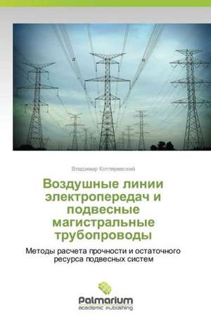 Vozdushnye linii älektroperedach i podwesnye magistral'nye truboprowody de Vladimir Kotlqrewskij