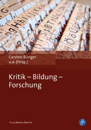 Kritik - Bildung - Forschung de Carsten Bünger