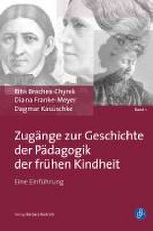 Zugänge zur Geschichte der Pädagogik der frühen Kindheit de Rita Braches-Chyrek